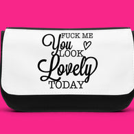 Fuck Me You Look Lovely Today Makeup Bag
